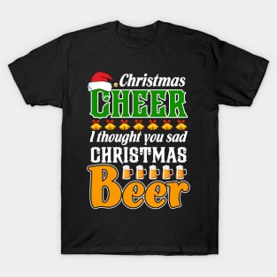 Christmas Cheer I Thought You Said Christmas Beer T-Shirt